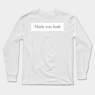 Made you look Long Sleeve T-Shirt